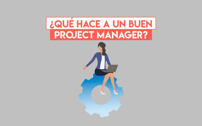 ¿Qué hace a un buen Project Manager?