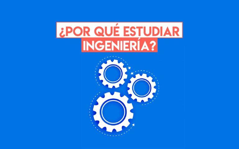 ¿Por qué estudiar ingeniería?