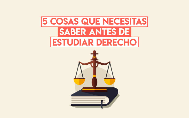 5 cosas que necesitas saber antes de estudiar Derecho