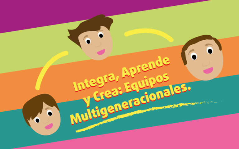 Integra, aprende y crea: Equipos multigeneracionales