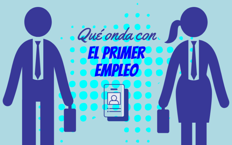 ¿Qué onda con el primer empleo?