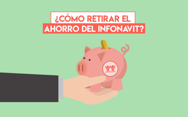 ¿Cómo retirar el ahorro del INFONAVIT?