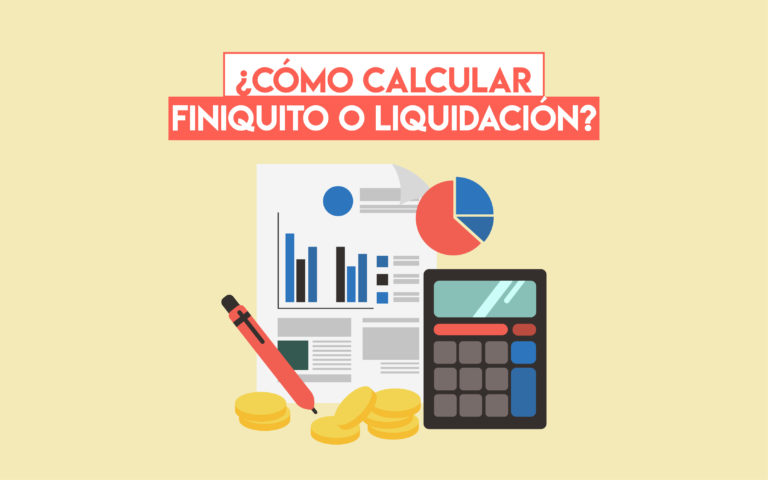 ¿Cómo calcular finiquito o liquidación?