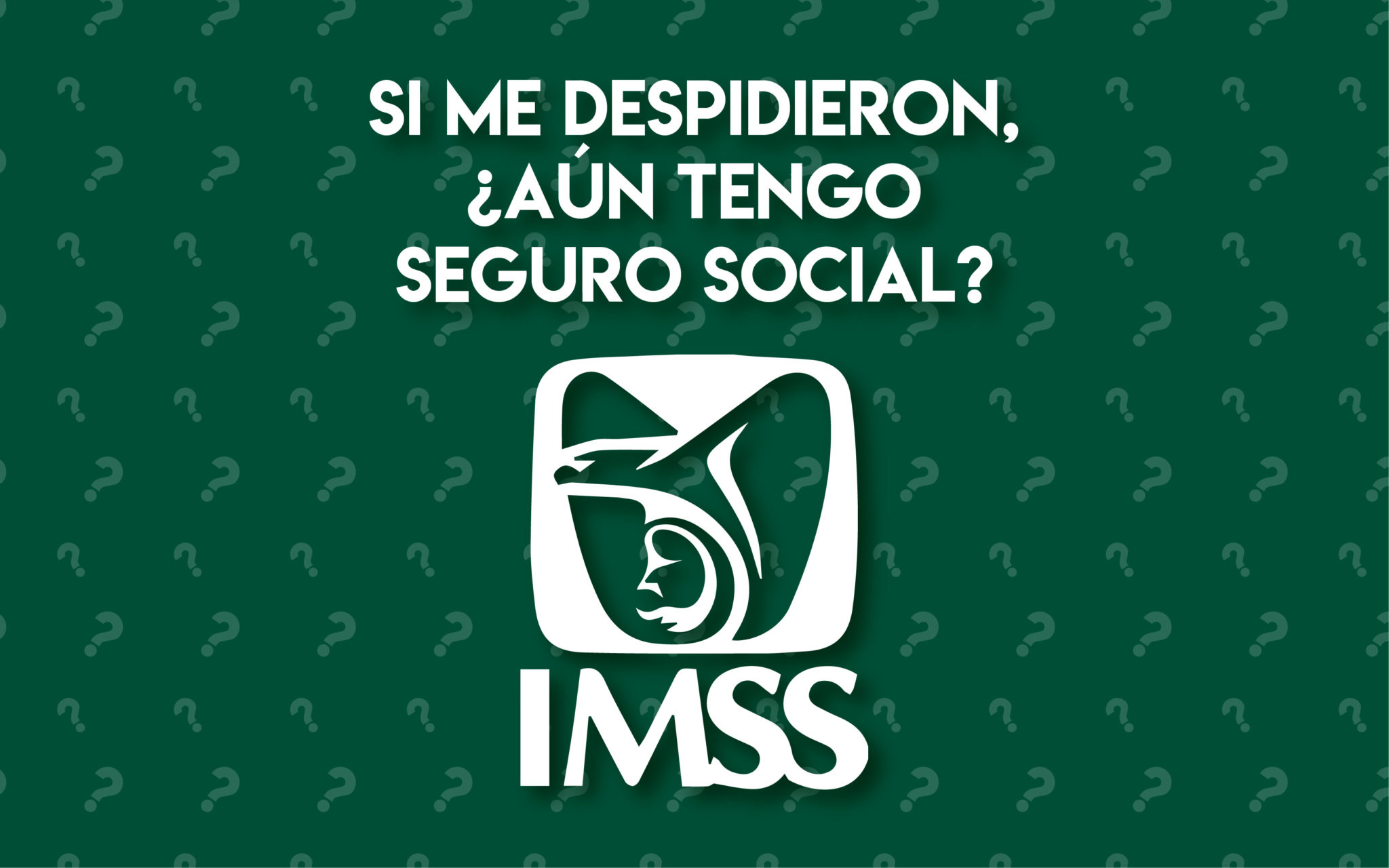 despidieron seguro social IMSS