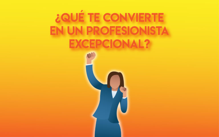 ¿Qué te convierte en un profesionista excepcional?