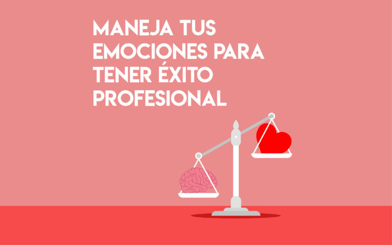 Maneja tus emociones para tener éxito profesional