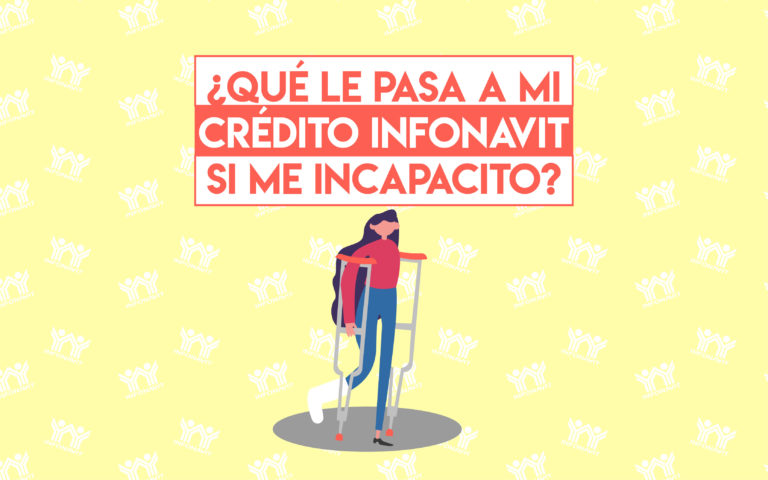 ¿Qué le pasa a mi crédito INFONAVIT si me incapacito?